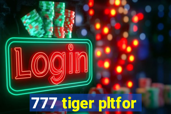 777 tiger pltfor